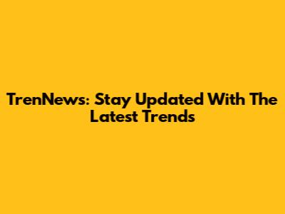 TrenNews: Stay Updated With The Latest Trends