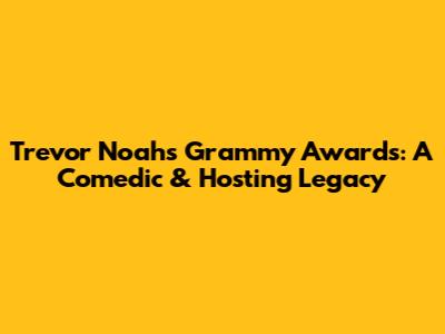 Trevor Noah's Grammy Awards: A Comedic & Hosting Legacy