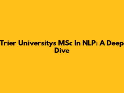 Trier University's MSc In NLP: A Deep Dive