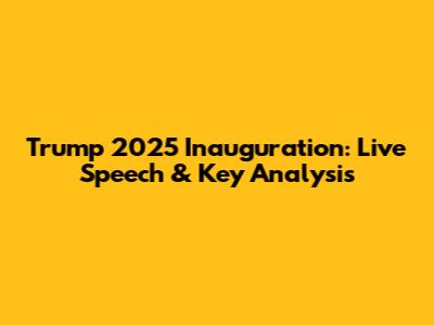 Trump 2025 Inauguration: Live Speech & Key Analysis