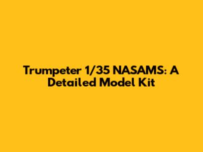 Trumpeter 1/35 NASAMS: A Detailed Model Kit