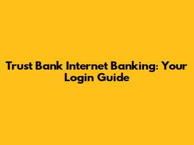Trust Bank Internet Banking: Your Login Guide