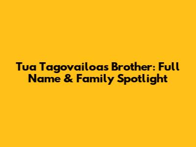 Tua Tagovailoa's Brother: Full Name & Family Spotlight