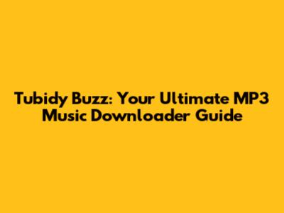 Tubidy Buzz: Your Ultimate MP3 Music Downloader Guide