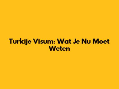 Turkije Visum: Wat Je Nu Moet Weten