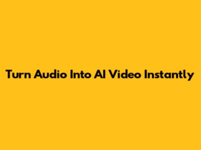 Turn Audio Into AI Video Instantly
