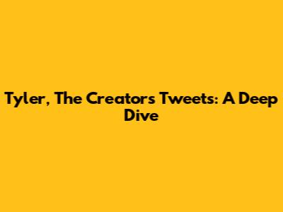Tyler, The Creator's Tweets: A Deep Dive