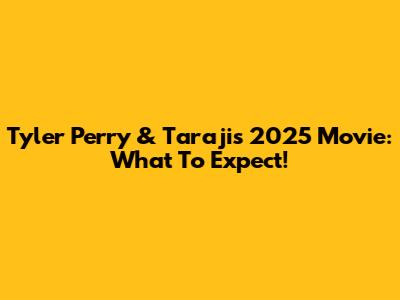 Tyler Perry & Taraji's 2025 Movie: What To Expect!