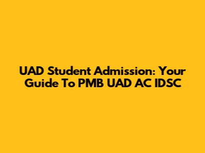UAD Student Admission: Your Guide To PMB UAD AC IDSC