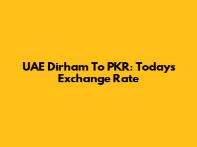UAE Dirham To PKR: Today's Exchange Rate