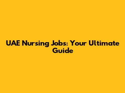 UAE Nursing Jobs: Your Ultimate Guide