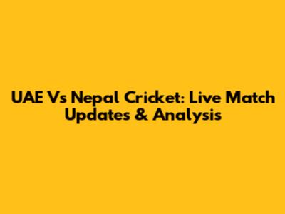 UAE Vs Nepal Cricket: Live Match Updates & Analysis