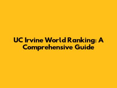 UC Irvine World Ranking: A Comprehensive Guide