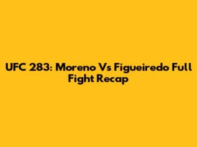 UFC 283: Moreno Vs Figueiredo Full Fight Recap