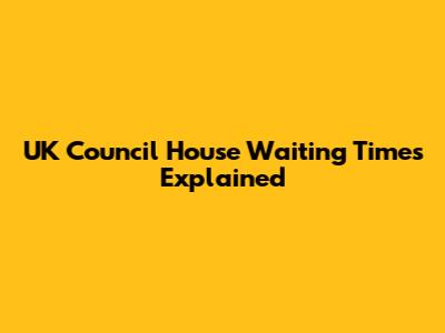 UK Council House Waiting Times Explained
