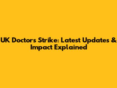 UK Doctors Strike: Latest Updates & Impact Explained