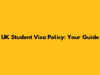 UK Student Visa Policy: Your Guide