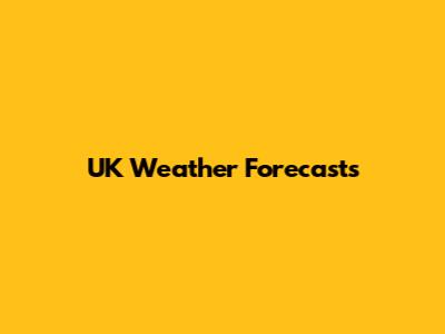 UK Weather Forecasts