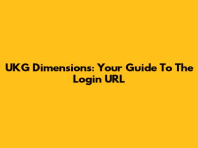 UKG Dimensions: Your Guide To The Login URL