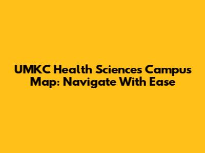UMKC Health Sciences Campus Map: Navigate With Ease