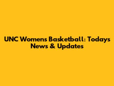 UNC Women's Basketball: Today's News & Updates