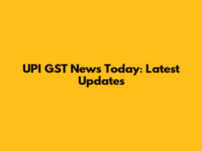 UPI GST News Today: Latest Updates