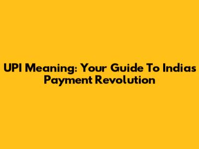 UPI Meaning: Your Guide To India's Payment Revolution