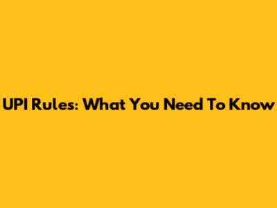 UPI Rules: What You Need To Know