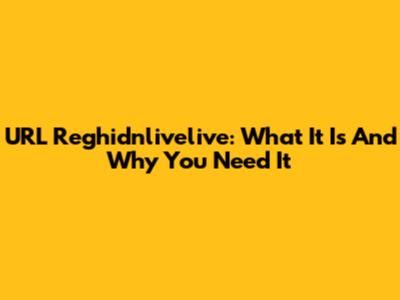 URL Reghidnlivelive: What It Is And Why You Need It