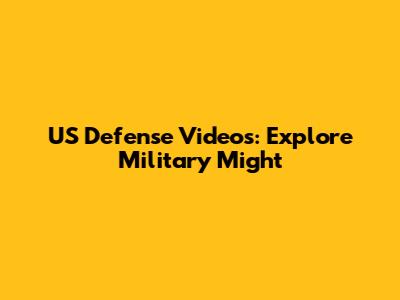 US Defense Videos: Explore Military Might