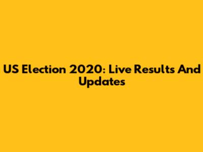 US Election 2020: Live Results And Updates