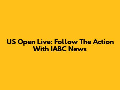 US Open Live: Follow The Action With IABC News