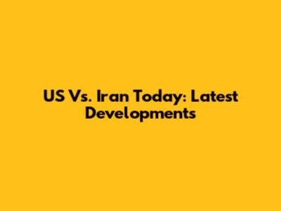 US Vs. Iran Today: Latest Developments