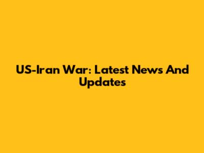 US-Iran War: Latest News And Updates