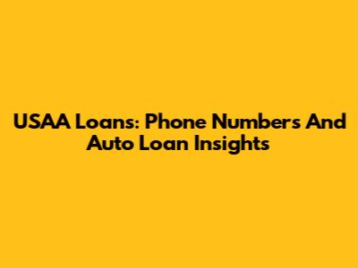 USAA Loans: Phone Numbers And Auto Loan Insights