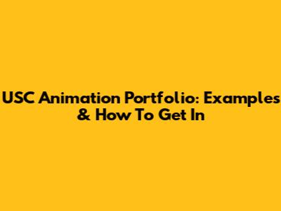 USC Animation Portfolio: Examples & How To Get In