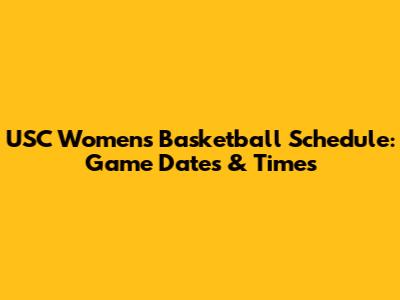 USC Women's Basketball Schedule: Game Dates & Times