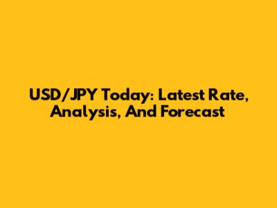 USD/JPY Today: Latest Rate, Analysis, And Forecast
