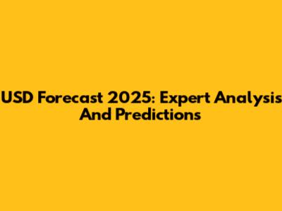USD Forecast 2025: Expert Analysis And Predictions
