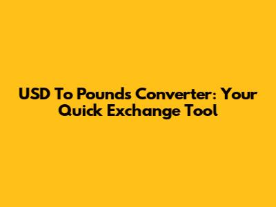 USD To Pounds Converter: Your Quick Exchange Tool