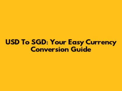 USD To SGD: Your Easy Currency Conversion Guide
