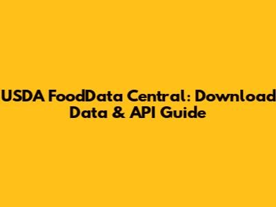 USDA FoodData Central: Download Data & API Guide