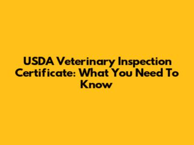 USDA Veterinary Inspection Certificate: What You Need To Know