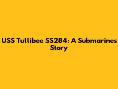 USS Tullibee SS284: A Submarine's Story