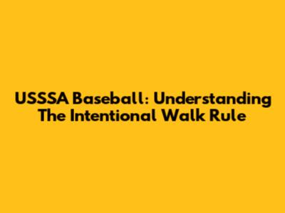 USSSA Baseball: Understanding The Intentional Walk Rule