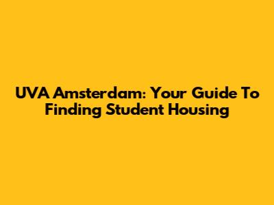 UVA Amsterdam: Your Guide To Finding Student Housing