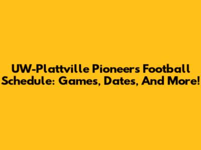 UW-Plattville Pioneers Football Schedule: Games, Dates, And More!