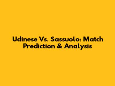 Udinese Vs. Sassuolo: Match Prediction & Analysis