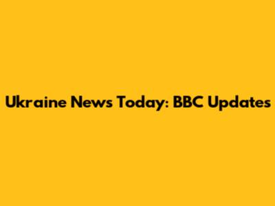 Ukraine News Today: BBC Updates