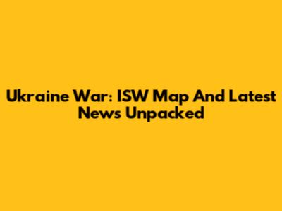 Ukraine War: ISW Map And Latest News Unpacked